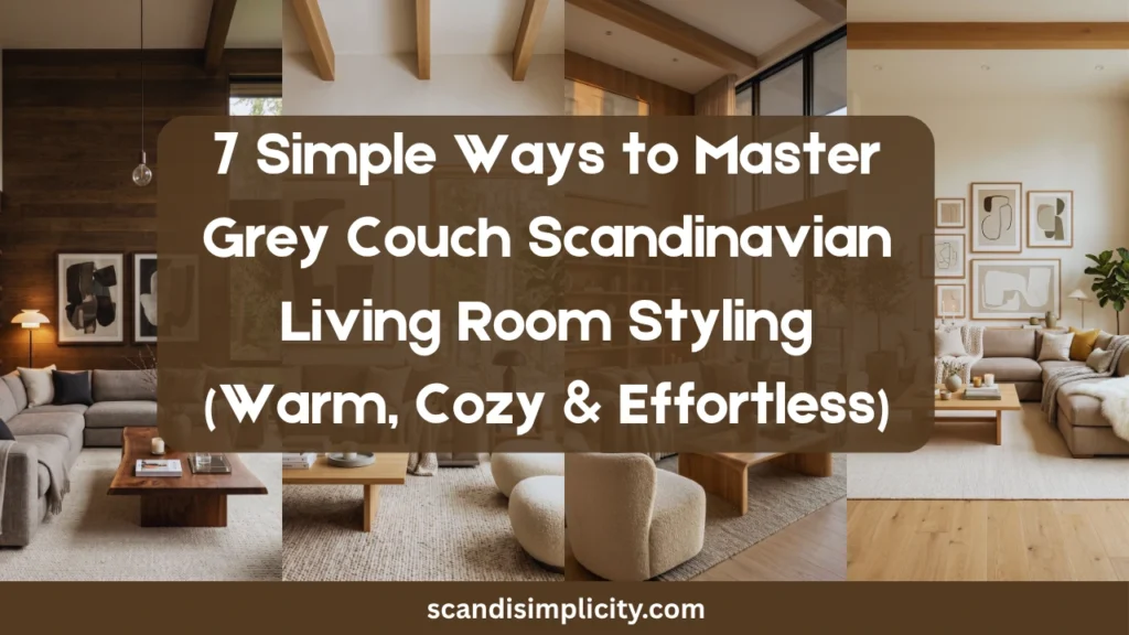 Grey couch Scandinavian living room styling – 7 warm, cozy tips for your neutral sofa. From wood to textures to lighting. Save this for your home refresh.